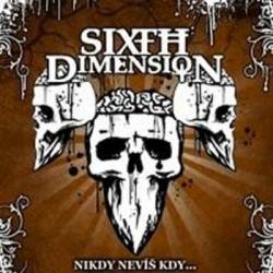 6th Dimension : Nikdy Nevíš Kdy...